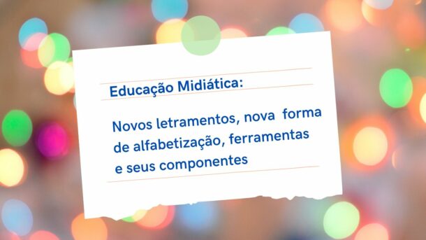 Educação midiática, novos letramentos e seus componentes – Educar Para ...